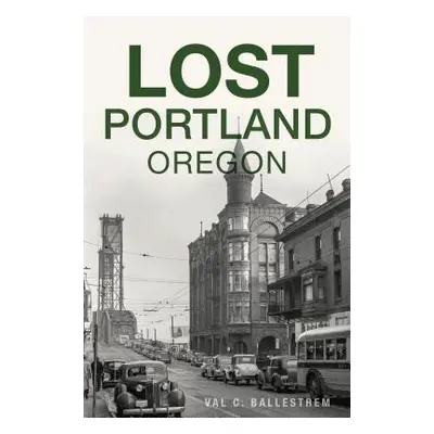 "Lost Portland, Oregon" - "" ("Ballestrem Val C.")