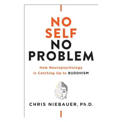 "No Self, No Problem: How Neuropsychology Is Catching Up to Buddhism" - "" ("Niebauer Chris")