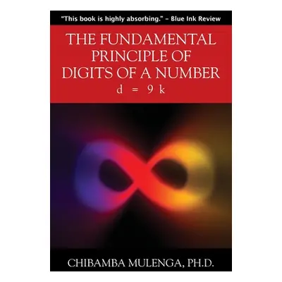 "The Fundamental Principle of Digits of a Number: d = 9 k" - "" ("Mulenga Chibamba")