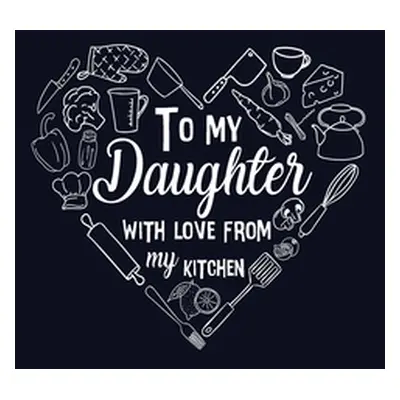 "To My Daughter with Love from My Kitchen" - "" ("Paperland")