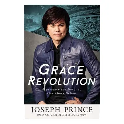 "Grace Revolution: Experience the Power to Live Above Defeat" - "" ("Prince Joseph")