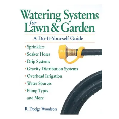 "Watering Systems for Lawn & Garden: A Do-It-Yourself Guide" - "" ("Woodson R. Dodge")