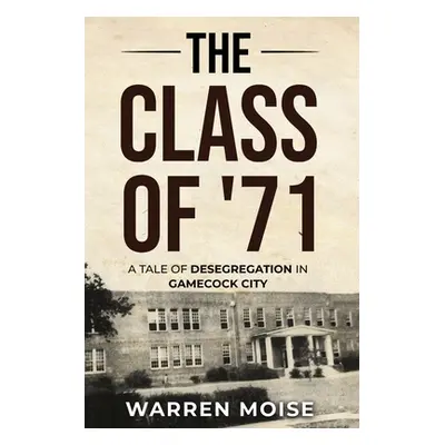 "The Class of '71: A Tale of Desegregation in Gamecock City" - "" ("Moise Warren")