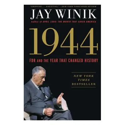 "1944: FDR and the Year That Changed History" - "" ("Winik Jay")