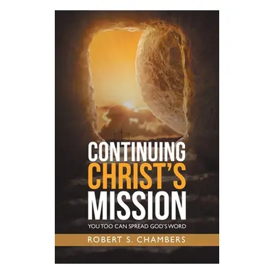 "Continuing Christ's Mission: You Too Can Spread God's Word" - "" ("Chambers Robert S.")