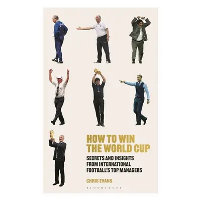 "How to Win the World Cup: Secrets and Insights from International Football's Top Managers" - ""