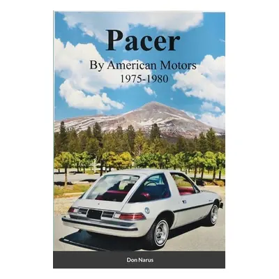 "Pacer by American Motors 1975-1980" - "" ("Narus Don")