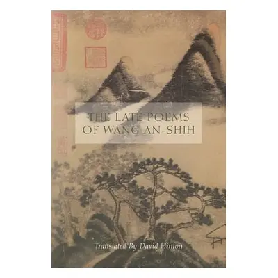 The Late Poems of Wang An-Shih (An-Shih Wang)