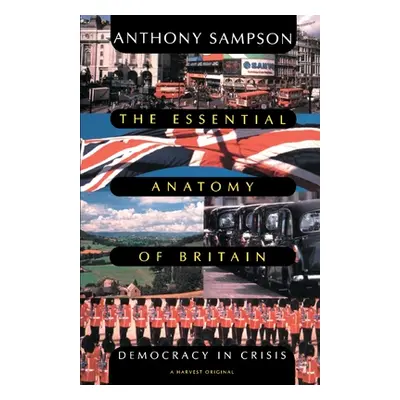 "Essential Anatomy of Britain: Democracy in Crisis" - "" ("Sampson Anthony")