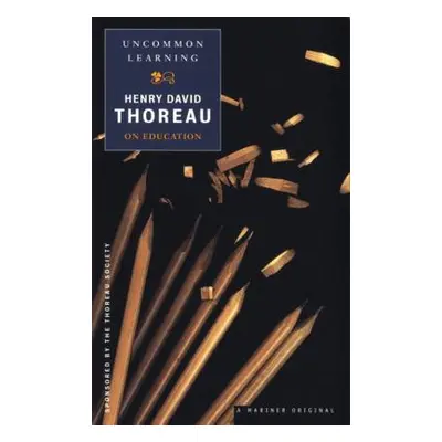 "Uncommon Learning: Thoreau on Education" - "" ("Thoreau Henry David")