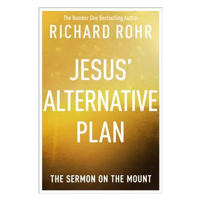 "Jesus' Alternative Plan" - "The Sermon on the Mount" ("Rohr Richard")