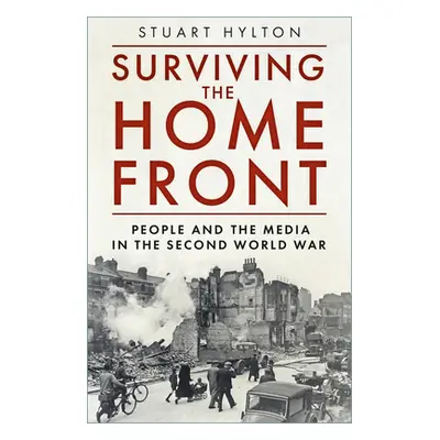 "Surviving the Home Front: The People and the Media in the Second World War" - "" ("Hylton Stuar