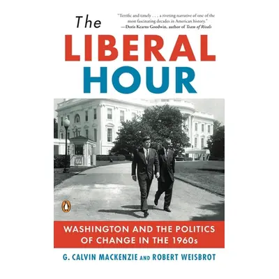 "The Liberal Hour: Washington and the Politics of Change in the 1960s" - "" ("Weisbrot Robert")