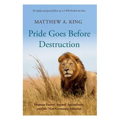 "Pride Goes Before Destruction: Human Vanity, Animal Agriculture, and the New Covenant Solution"