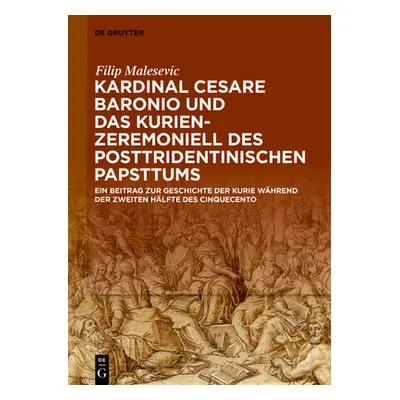 "Kardinal Cesare Baronio und das Kurienzeremoniell des posttridentinischen Papsttums" - "" ("Mal