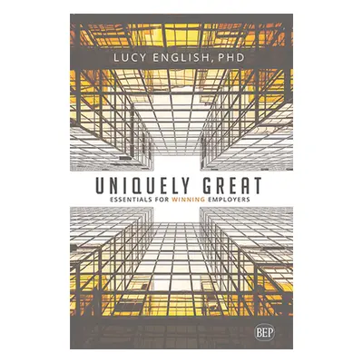 "Uniquely Great: Essentials for Winning Employers" - "" ("English Lucy")