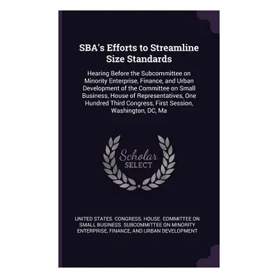 "SBA's Efforts to Streamline Size Standards: Hearing Before the Subcommittee on Minority Enterpr