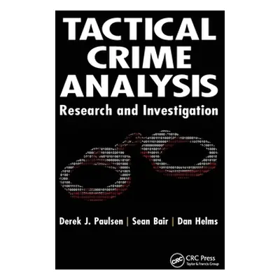 "Tactical Crime Analysis: Research and Investigation" - "" ("Paulsen Derek J.")