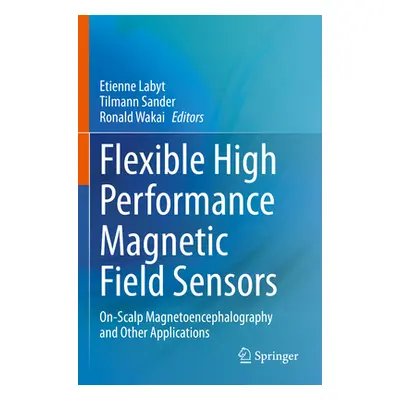 "Flexible High Performance Magnetic Field Sensors: On-Scalp Magnetoencephalography and Other App