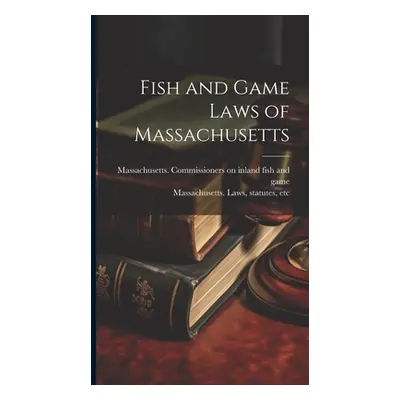 "Fish and Game Laws of Massachusetts" - "" ("Massachusetts Laws Statutes Etc")