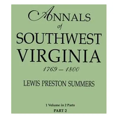 "Annals of Southwest Virginia, 1769-1800. One Volume in Two Parts. Part 2: Includes Index to Bot