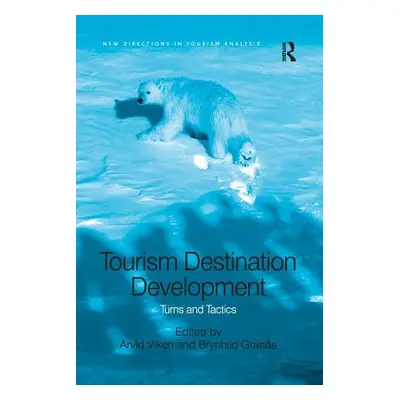 "Tourism Destination Development: Turns and Tactics" - "" ("Viken Arvid")