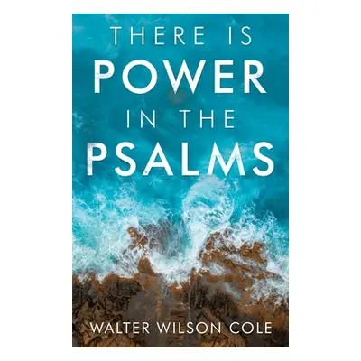 "There Is Power in the Psalms" - "" ("Cole Walter Wilson")