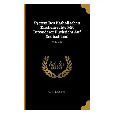 "System Des Katholischen Kirchenrechts Mit Besonderer Rcksicht Auf Deutschland; Volume 3" - "" (