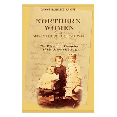 "Northern Women in the Aftermath of the Civil War: The Wives and Daughters of the Brunswick Boys