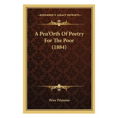 "A Pen'Orth Of Poetry For The Poor (1884)" - "" ("Primrose Peter")