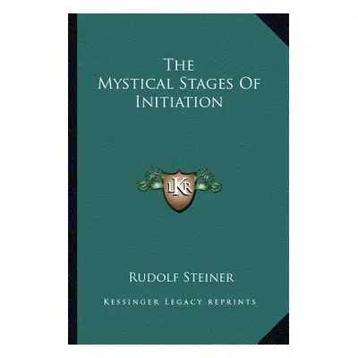 "The Mystical Stages Of Initiation" - "" ("Steiner Rudolf")