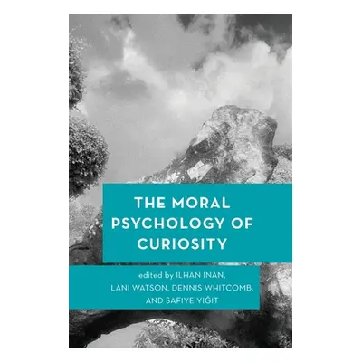 "The Moral Psychology of Curiosity" - "" ("Inan Ilhan")