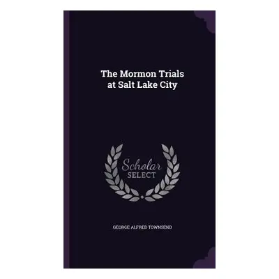 "The Mormon Trials at Salt Lake City" - "" ("Townsend George Alfred")