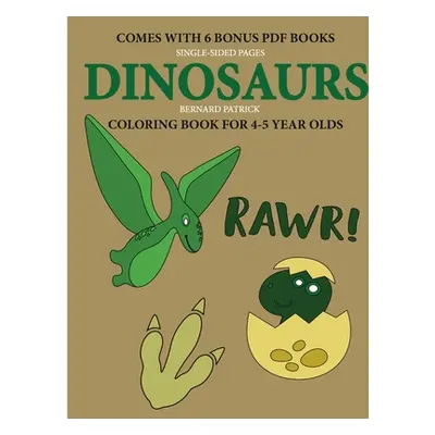 "Coloring Book for 4-5 Year Olds (Dinosaurs)" - "" ("Patrick Bernard")