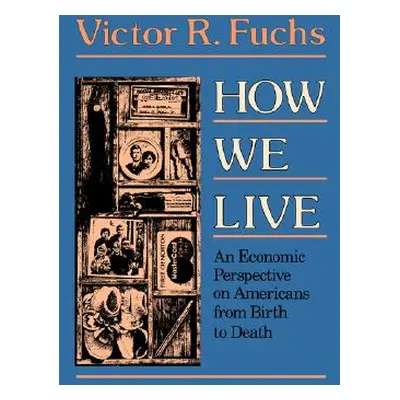 "How We Live: An Economic Perspective on Americans from Birth to Death" - "" ("Fuchs Howard R.")