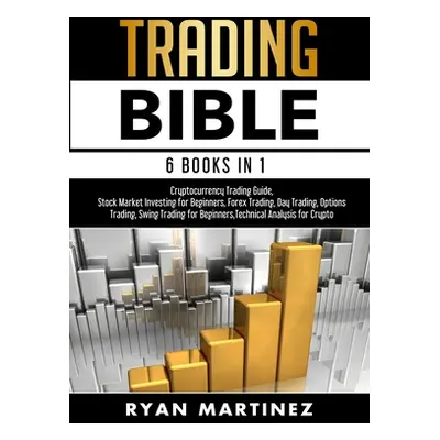 "Trading Bible: Cryptocurrency Trading, Stock Market Investing for Beginners, Forex Trading, Day