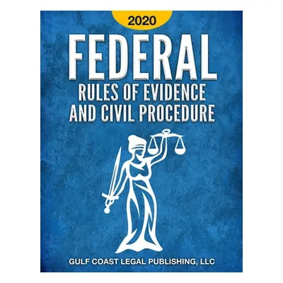 "Federal Rules of Evidence and Civil Procedure 2020" - "" ("Legal Publishing LLC Gulf Coast")