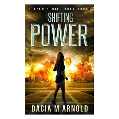 "Shifting Power: Book Three of the DiaZem Series" - "" ("Arnold Dacia M.")