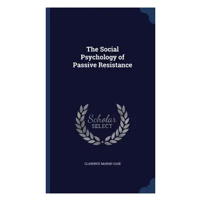 The Social Psychology of Passive Resistance (Case Clarence Marsh)