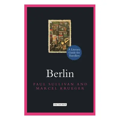 "Berlin: A Literary Guide for Travellers" - "" ("Sullivan Paul")