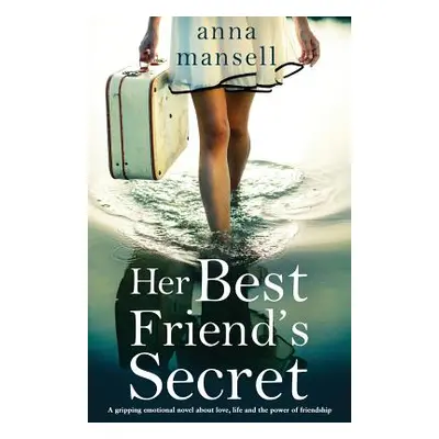 "Her Best Friend's Secret: A gripping emotional novel about love, life and the power of friendsh