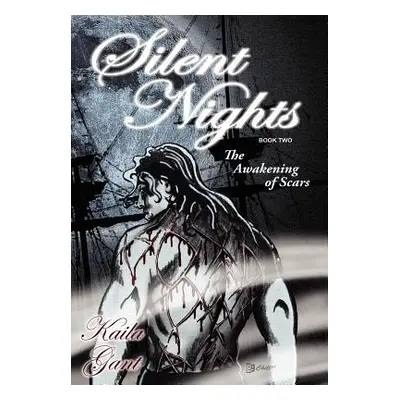 "Silent Nights Book Two: The Awakening of Scars" - "" ("Gant Kaila")