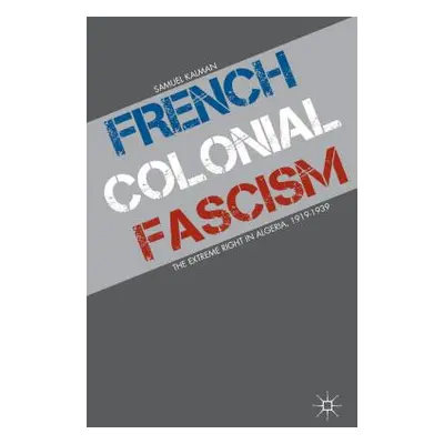 "French Colonial Fascism: The Extreme Right in Algeria, 1919-1939" - "" ("Kalman S.")