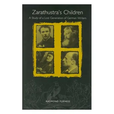 "Zarathustra's Children: A Study of a Lost Generation of German Writers" - "" ("Furness Raymond"