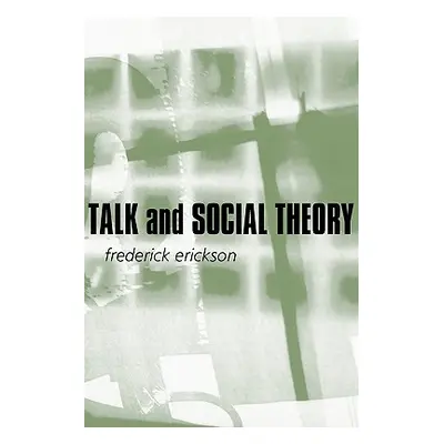 "Talk and Social Theory: Ecologies of Speaking and Listening in Everyday Life" - "" ("Erickson F