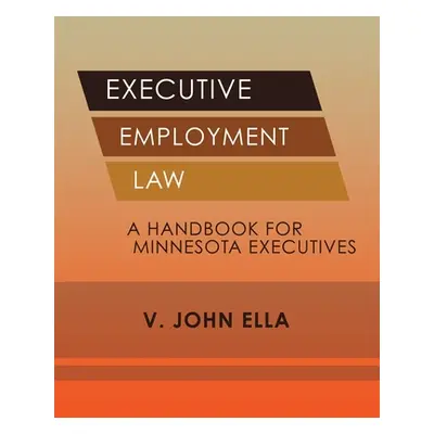 "Executive Employment Law: A Handbook for Minnesota Executives" - "" ("Ella V. John")