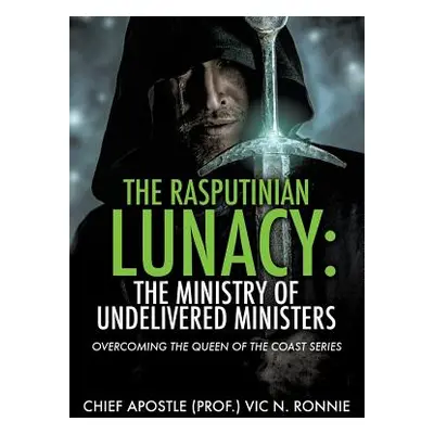 "The Rasputinian Lunacy: The Ministry of Undelivered Ministers" - "" ("Ronnie Chief Apostle (Pro