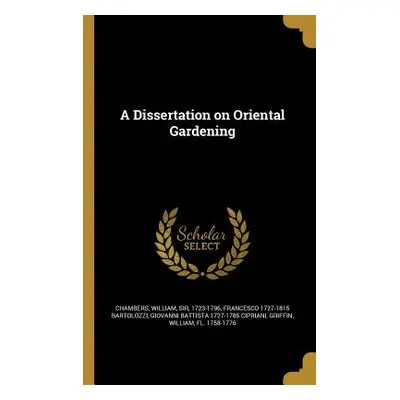 "A Dissertation on Oriental Gardening" - "" ("Chambers William")