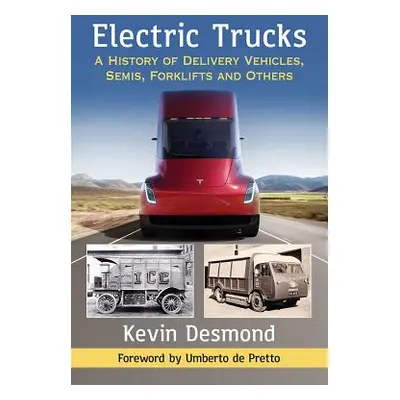 "Electric Trucks: A History of Delivery Vehicles, Semis, Forklifts and Others" - "" ("Desmond Ke