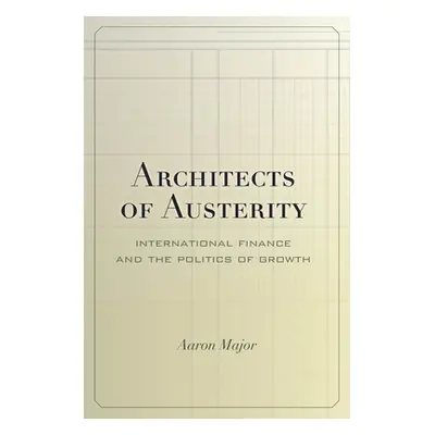 "Architects of Austerity: International Finance and the Politics of Growth" - "" ("Major Aaron")